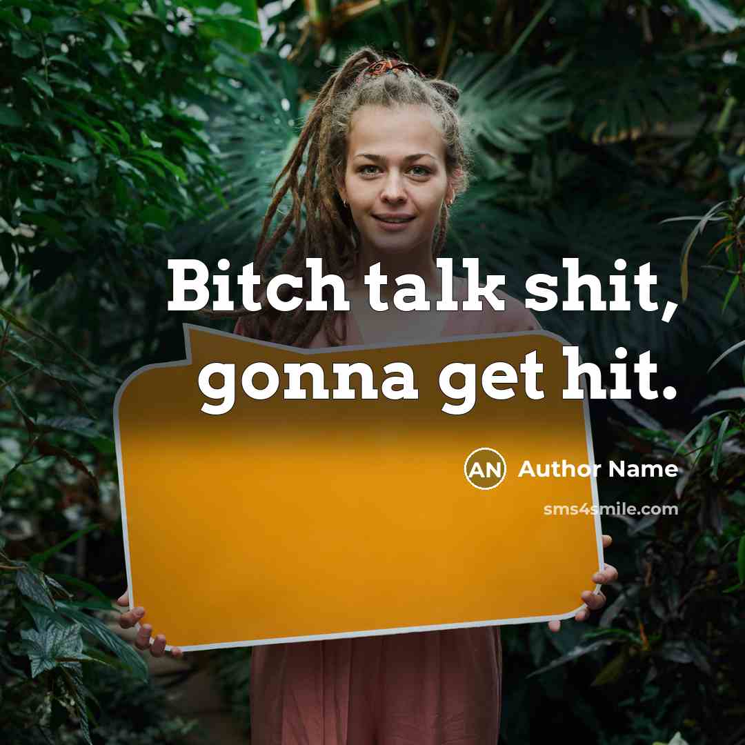 “Bitch talk shit, gonna get hit.…” quote by Author Name