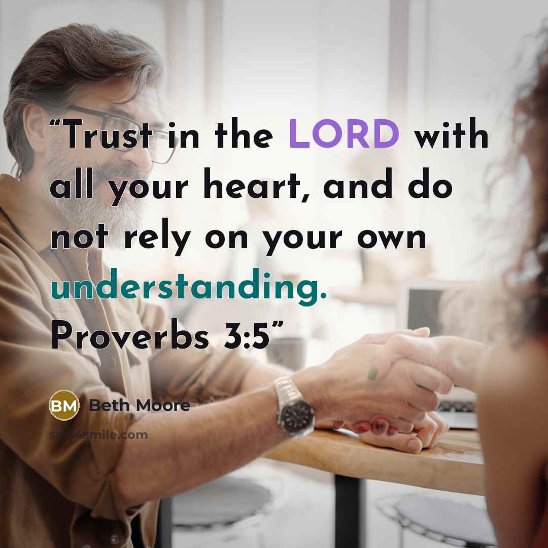 “Trust in the LORD with all your heart, and do not rely on your own understanding. Proverbs 3:5” quote by Beth Moore