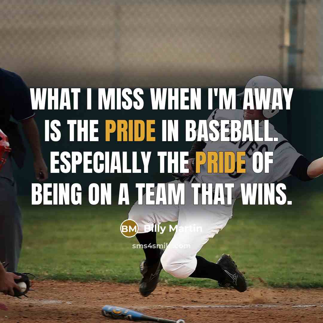 “What I miss when I'm away is the pride in…” quote by Billy Martin
