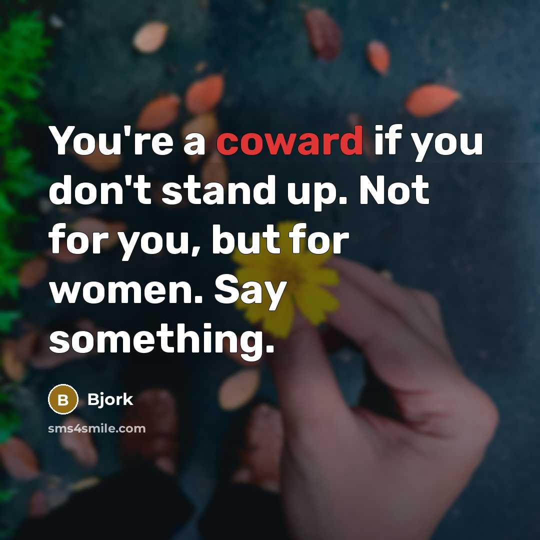 “You're a coward if you don't stand up. Not for…” quote by Bjork