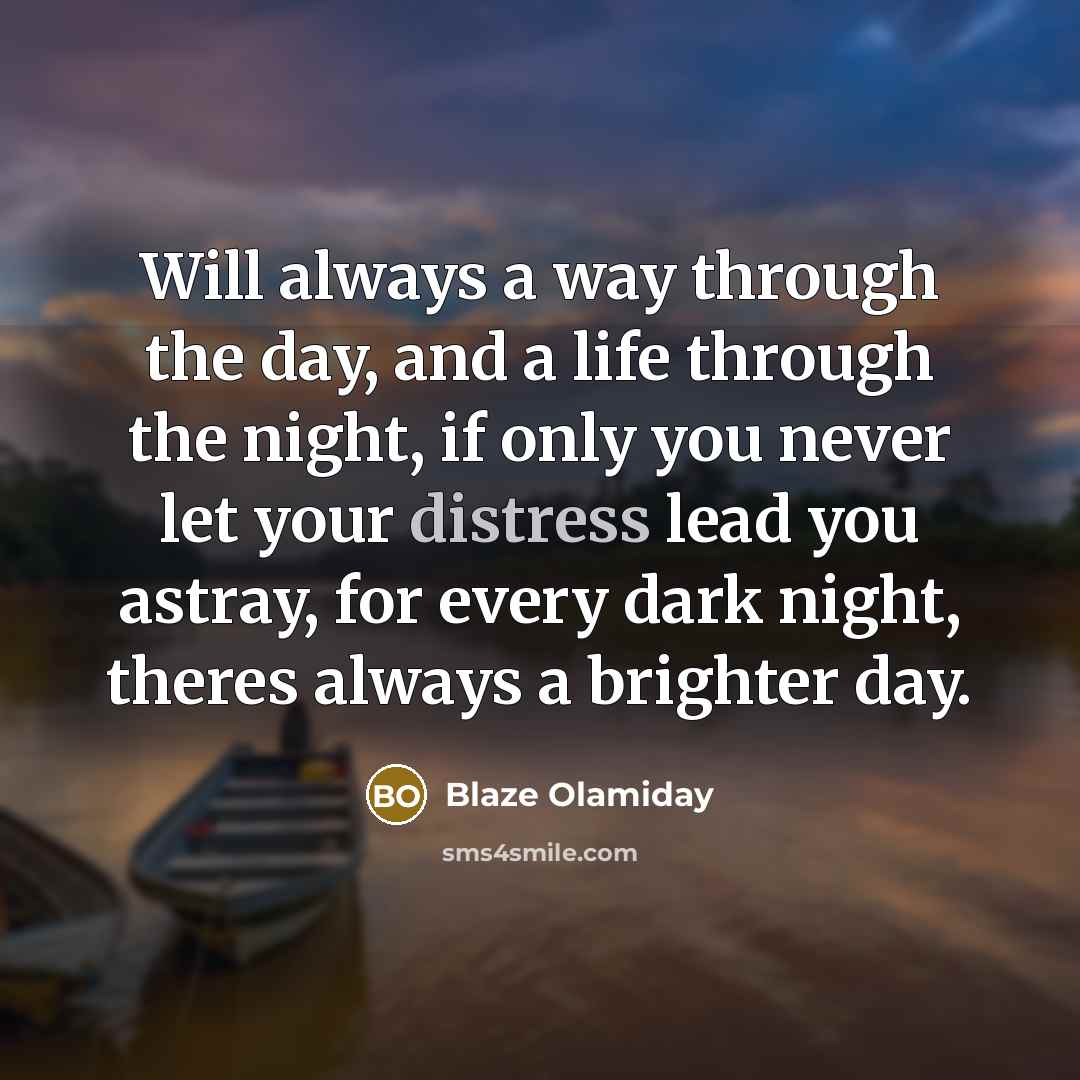 “Will always a way through the day, and a life…” quote by Blaze Olamiday