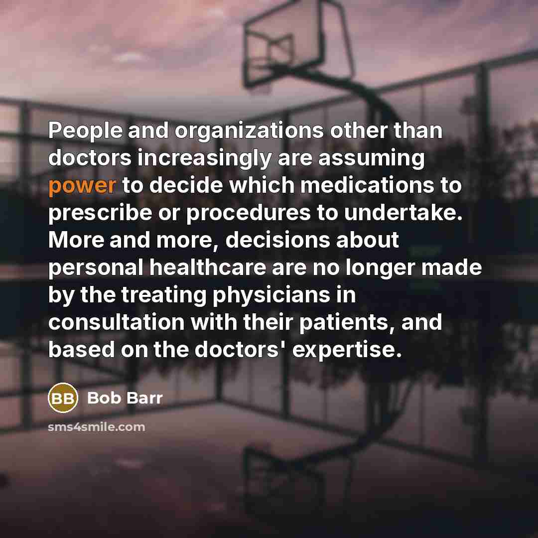 “People and organizations other than doctors increasingly are assuming power…” quote by Bob Barr
