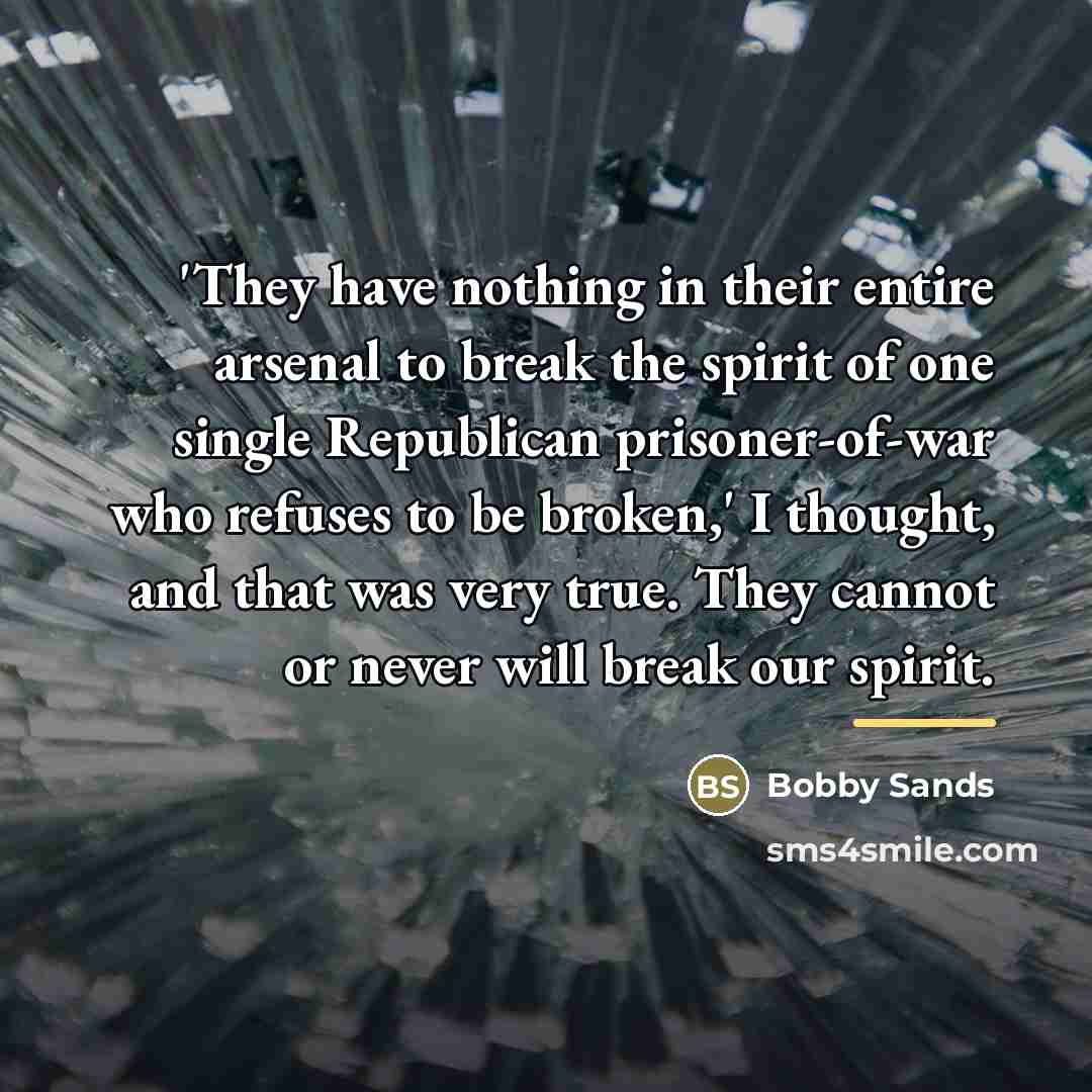 “'They have nothing in their entire arsenal to break the…” quote by Bobby Sands