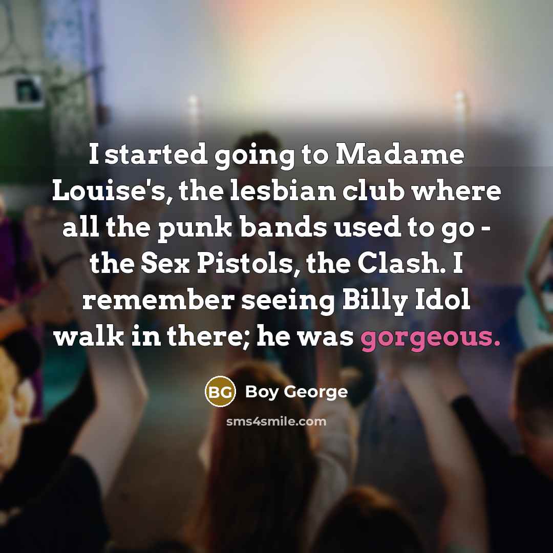 “I started going to Madame Louise's, the lesbian club where…” quote by Boy George