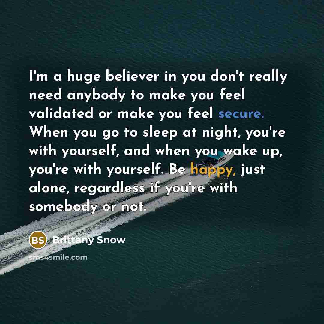 “I'm a huge believer in you don't really need anybody…” quote by Brittany Snow