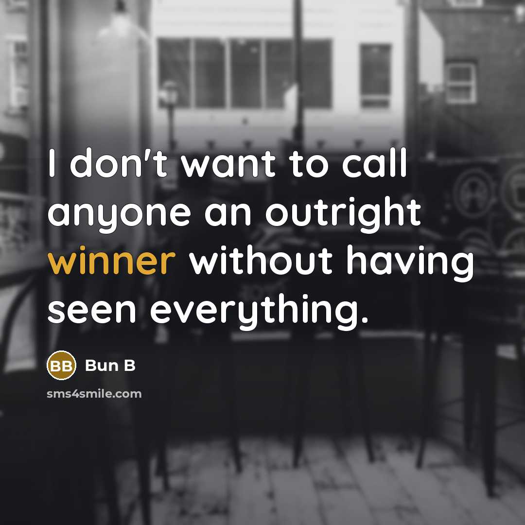 “I don't want to call anyone an outright winner without…” quote by Bun B
