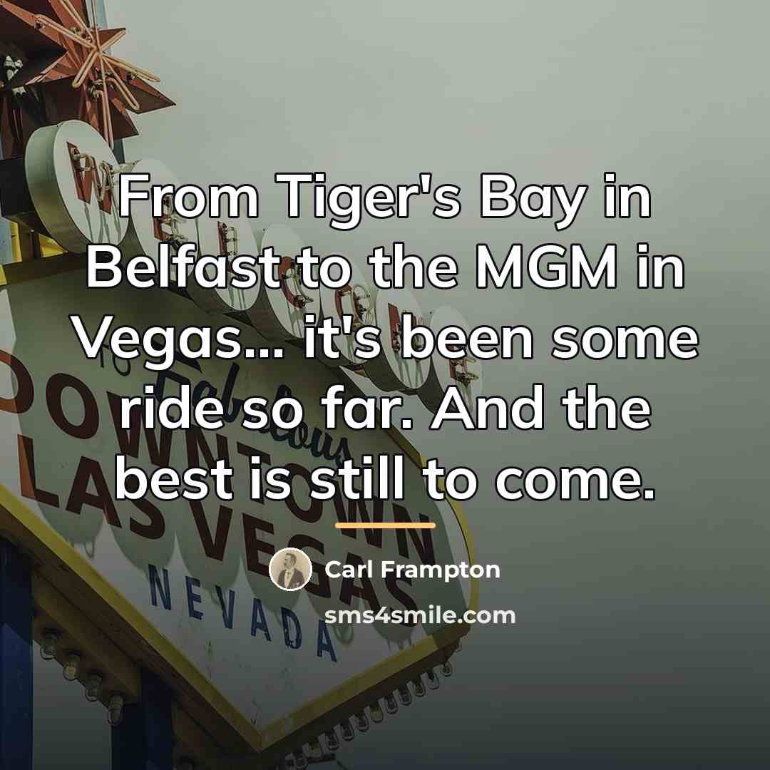 “From Tiger's Bay in Belfast to the MGM in Vegas...…” quote by Carl Frampton