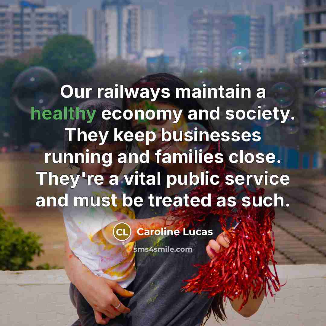 “Our railways maintain a healthy economy and society. They keep…” quote by Caroline Lucas