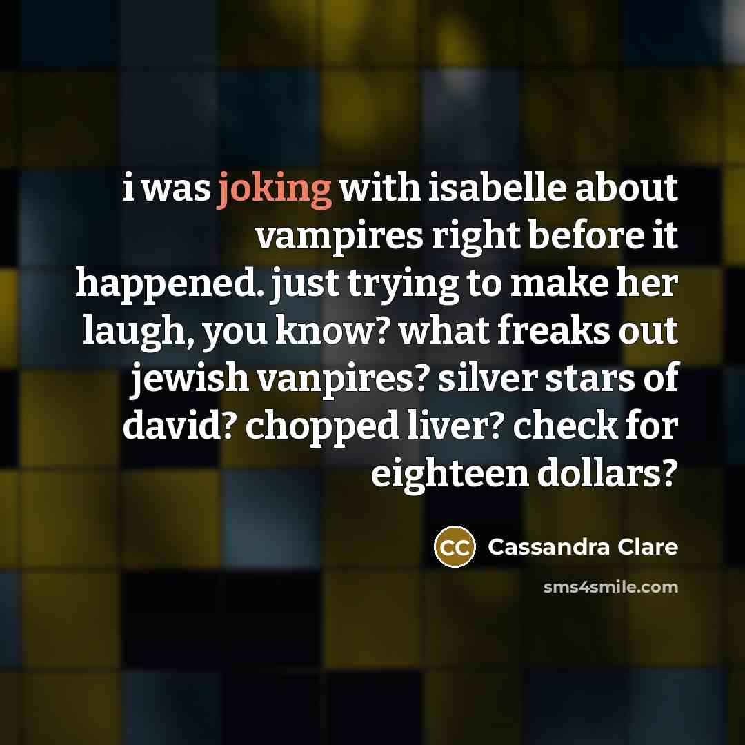 “i was joking with isabelle about vampires right before it…” quote by Cassandra Clare
