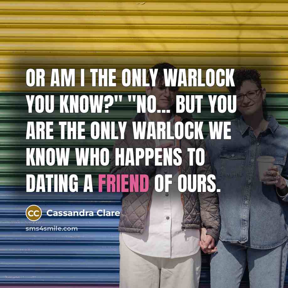 “OR am I the only warlock you know?" "No... but…” quote by Cassandra Clare