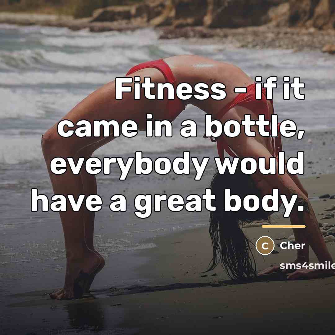 “Fitness - if it came in a bottle, everybody would…” quote by Cher
