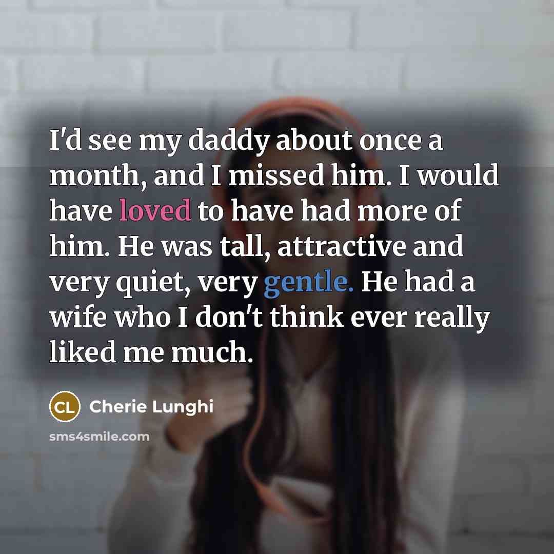 “I'd see my daddy about once a month, and I…” quote by Cherie Lunghi
