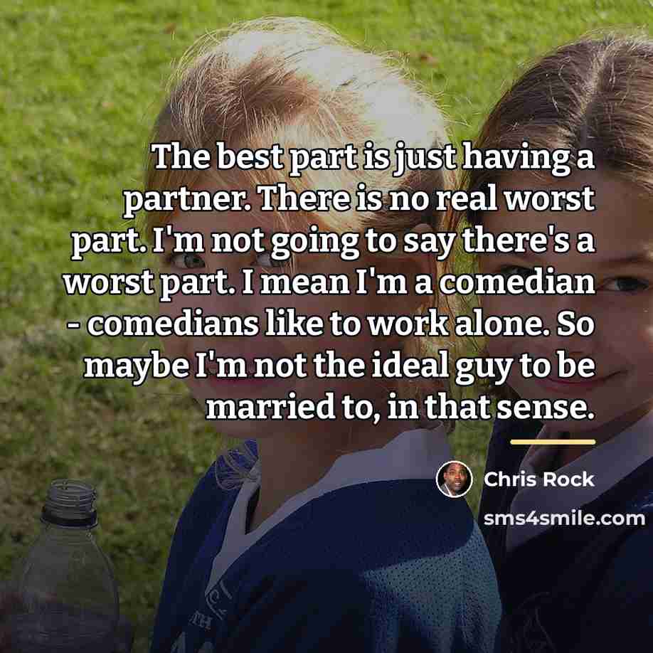 “The best part is just having a partner. There is…” quote by Chris Rock