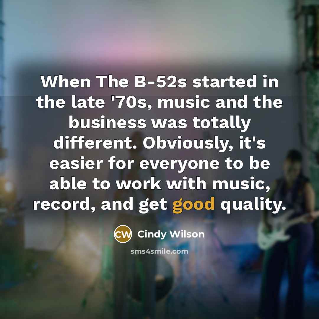 “When The B-52s started in the late '70s, music and…” quote by Cindy Wilson