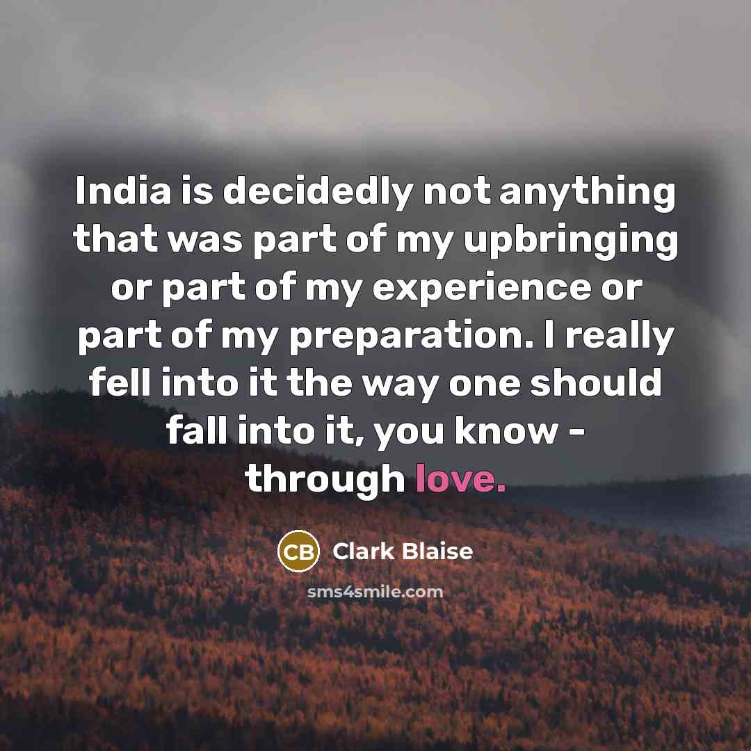 “India is decidedly not anything that was part of my…” quote by Clark Blaise
