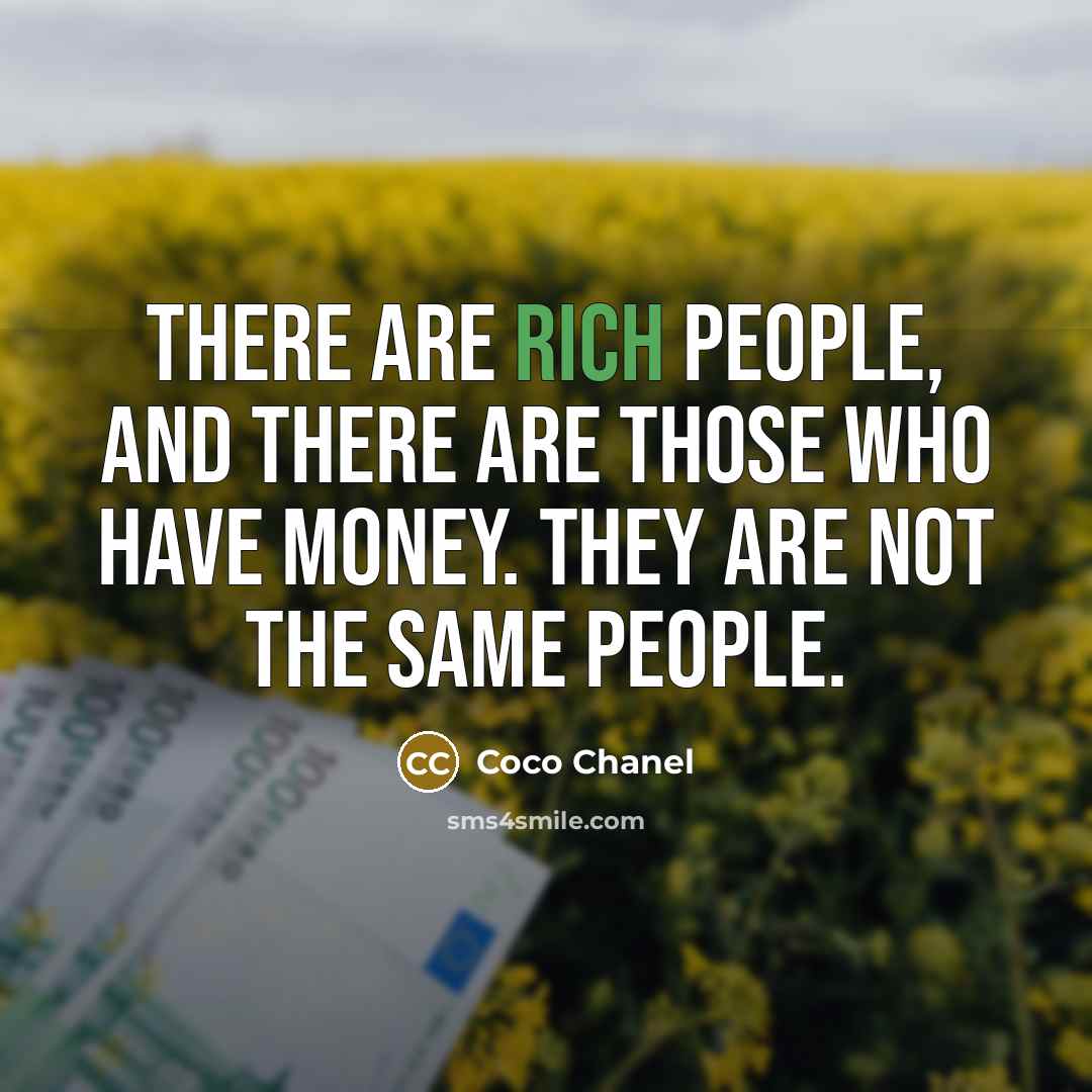 “There are rich people, and there are those who have…” quote by Coco Chanel