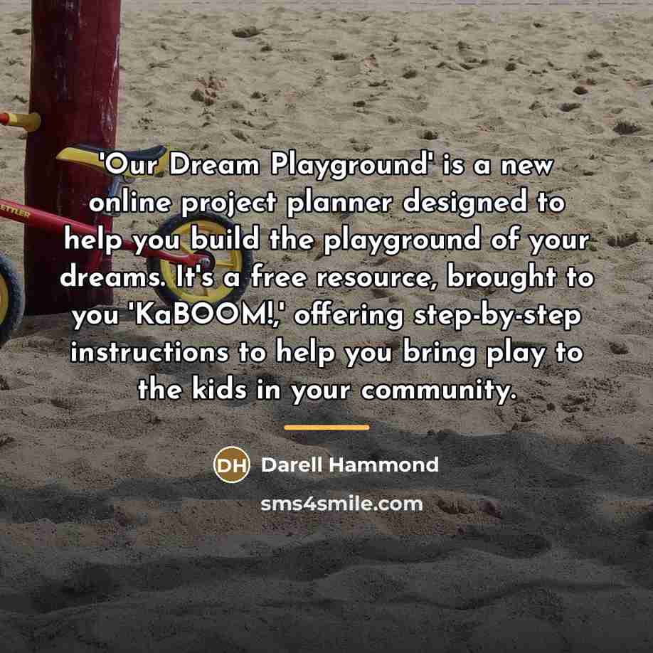 “'Our Dream Playground' is a new online project planner designed…” quote by Darell Hammond