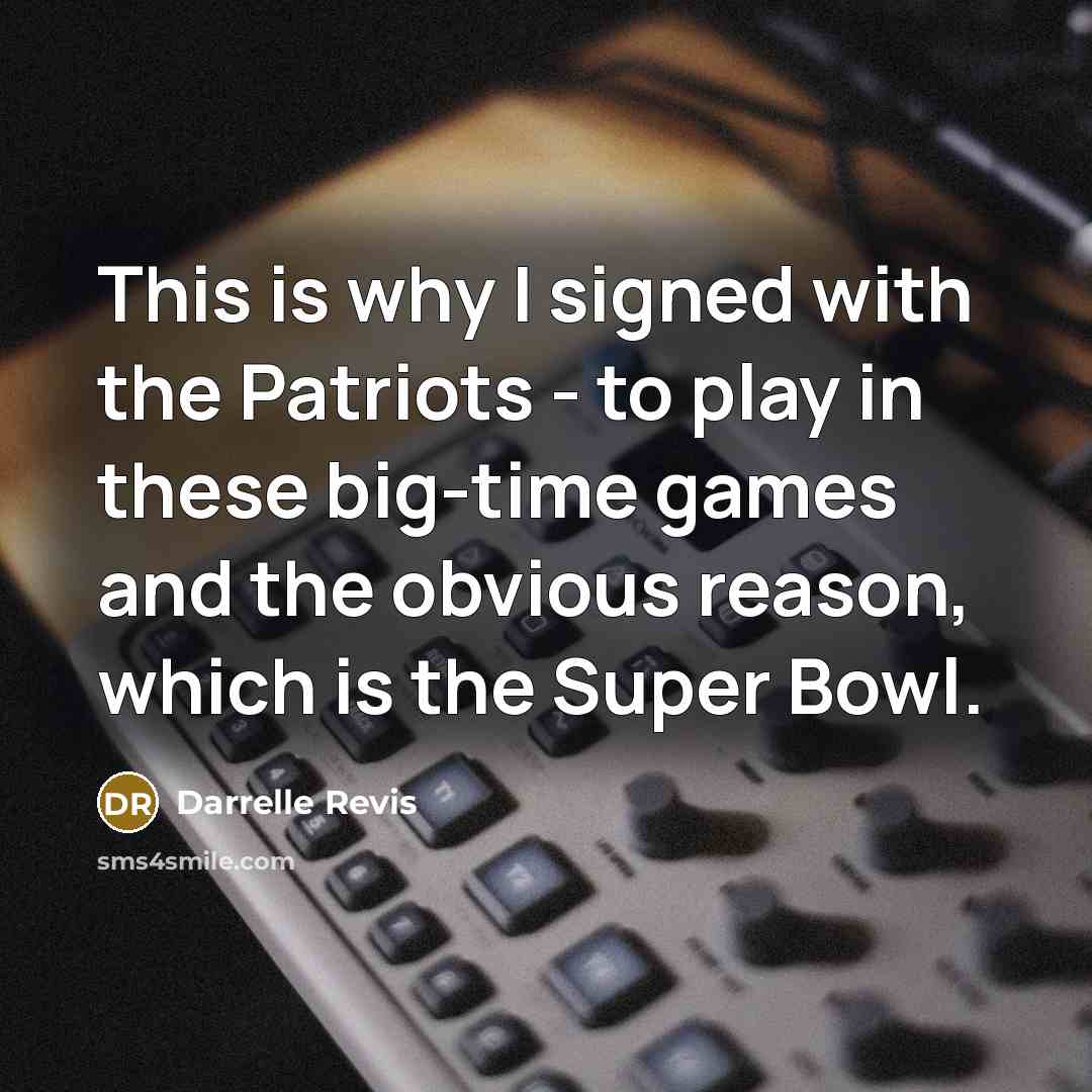 “This is why I signed with the Patriots - to…” quote by Darrelle Revis