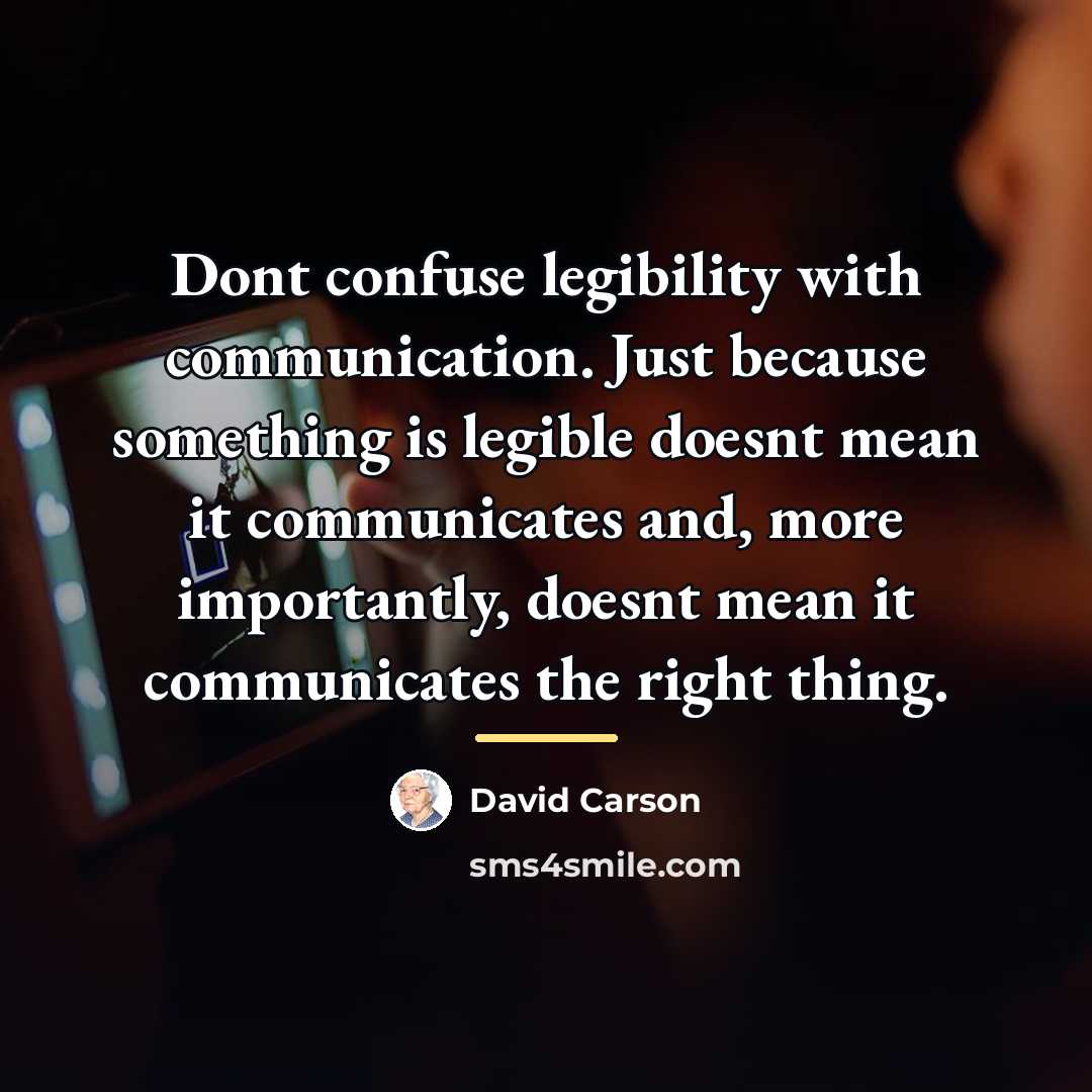 “Dont confuse legibility with communication. Just because something is legible…” quote by David Carson