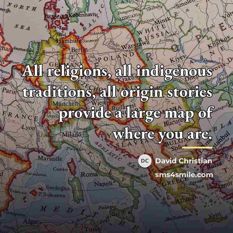 “All religions, all indigenous traditions, all origin stories provide a…” quote by David Christian
