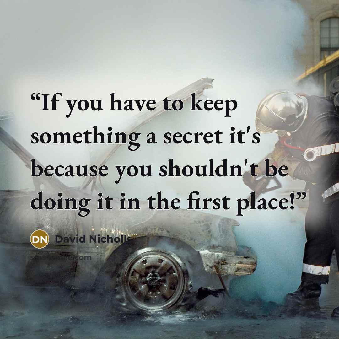 “If you have to keep something a secret it's because you shouldn't be doing it in the first place!” quote by David Nicholls