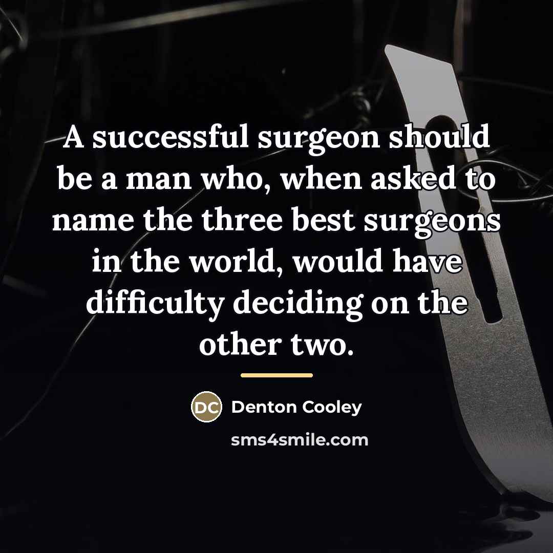 “A successful surgeon should be a man who, when asked…” quote by Denton Cooley