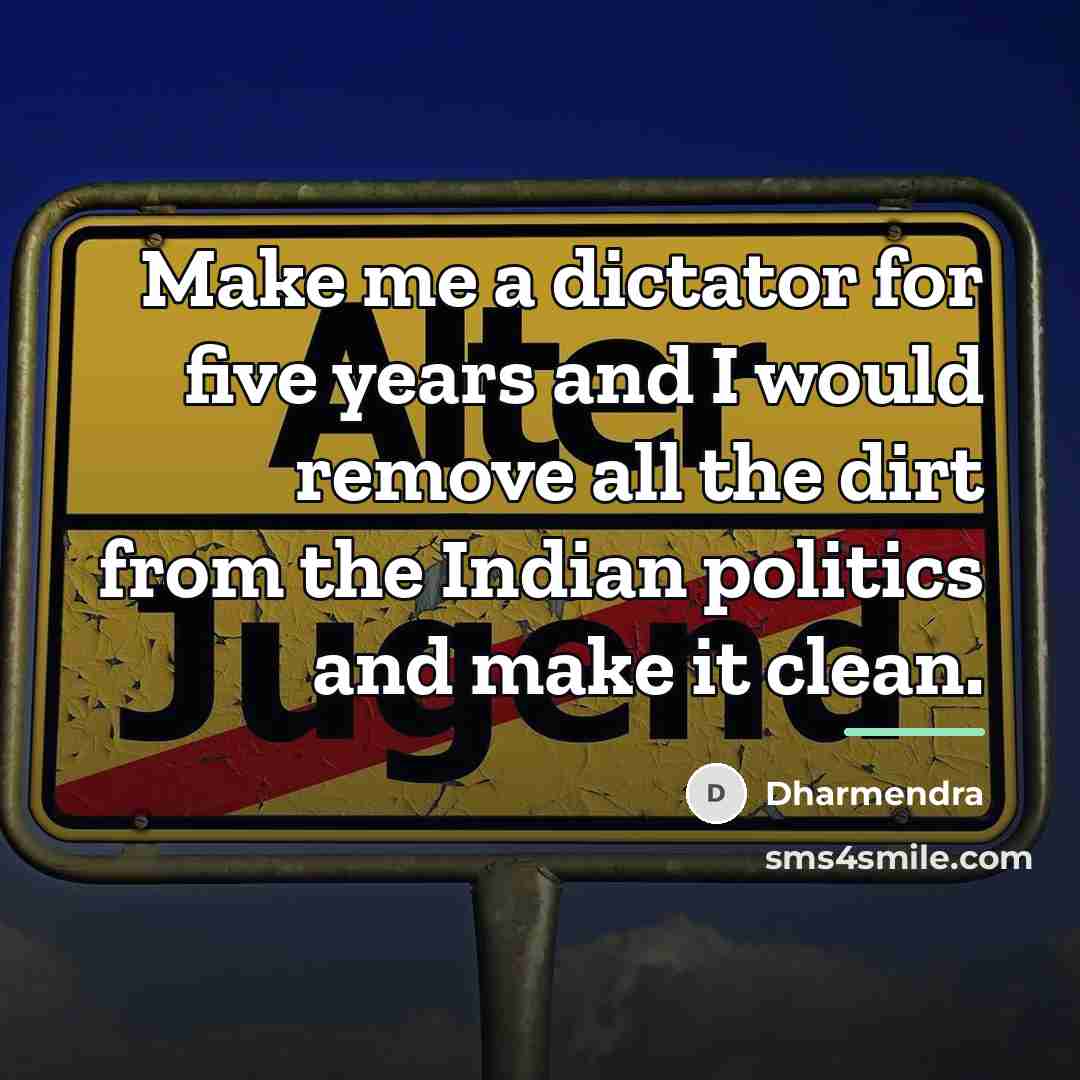 “Make me a dictator for five years and I would…” quote by Dharmendra