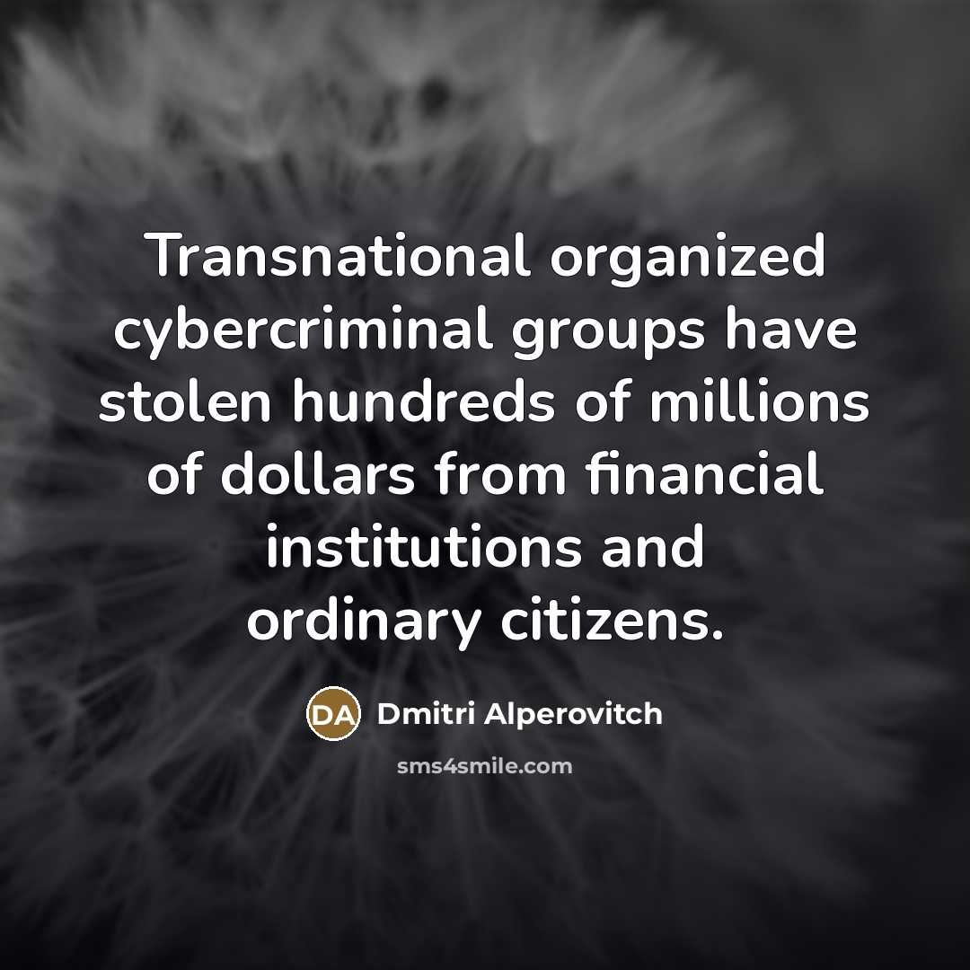 “Transnational organized cybercriminal groups have stolen hundreds of millions of…” quote by Dmitri Alperovitch