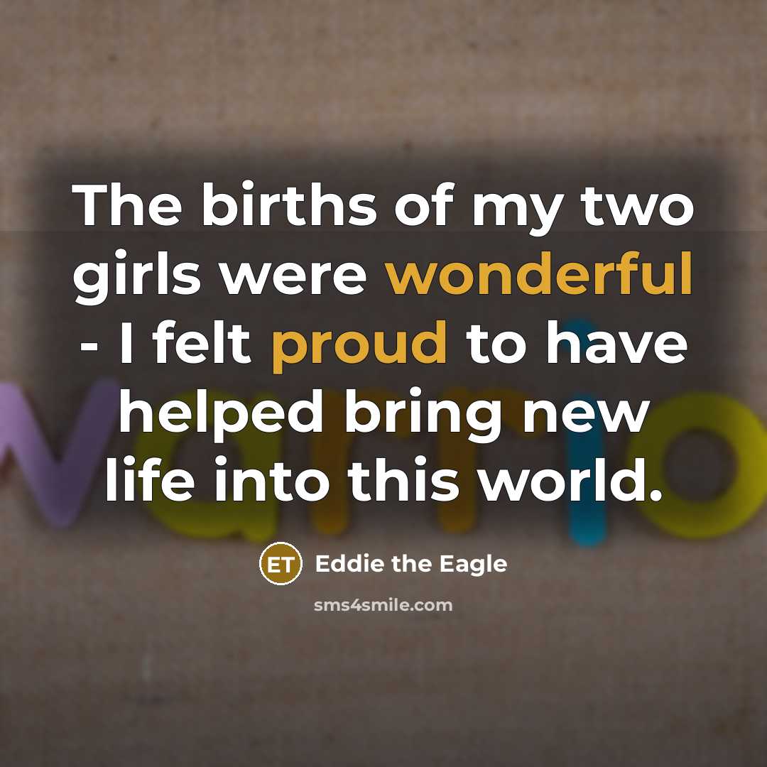 “The births of my two girls were wonderful - I…” quote by Eddie the Eagle
