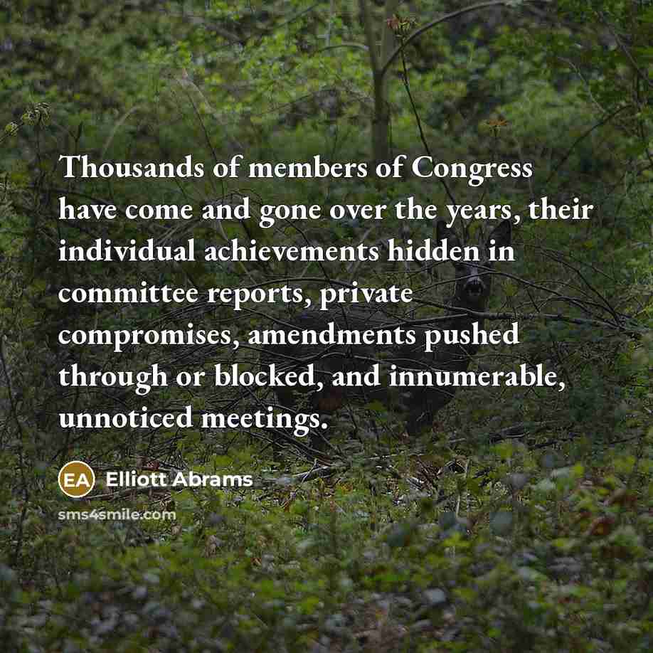 “Thousands of members of Congress have come and gone over…” quote by Elliott Abrams