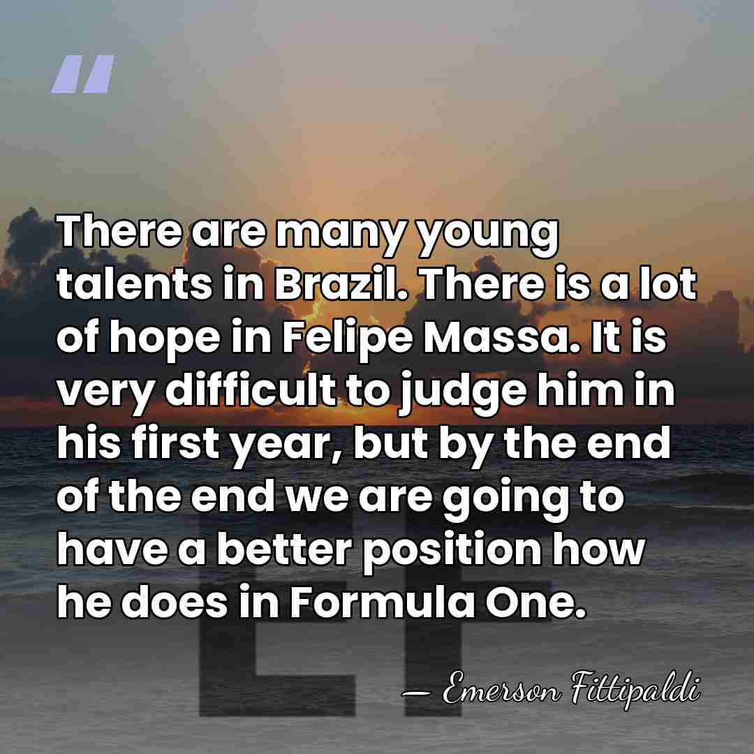 There are many young talents in Brazil. There is a lot of&hellip; - Emerson Fittipaldi