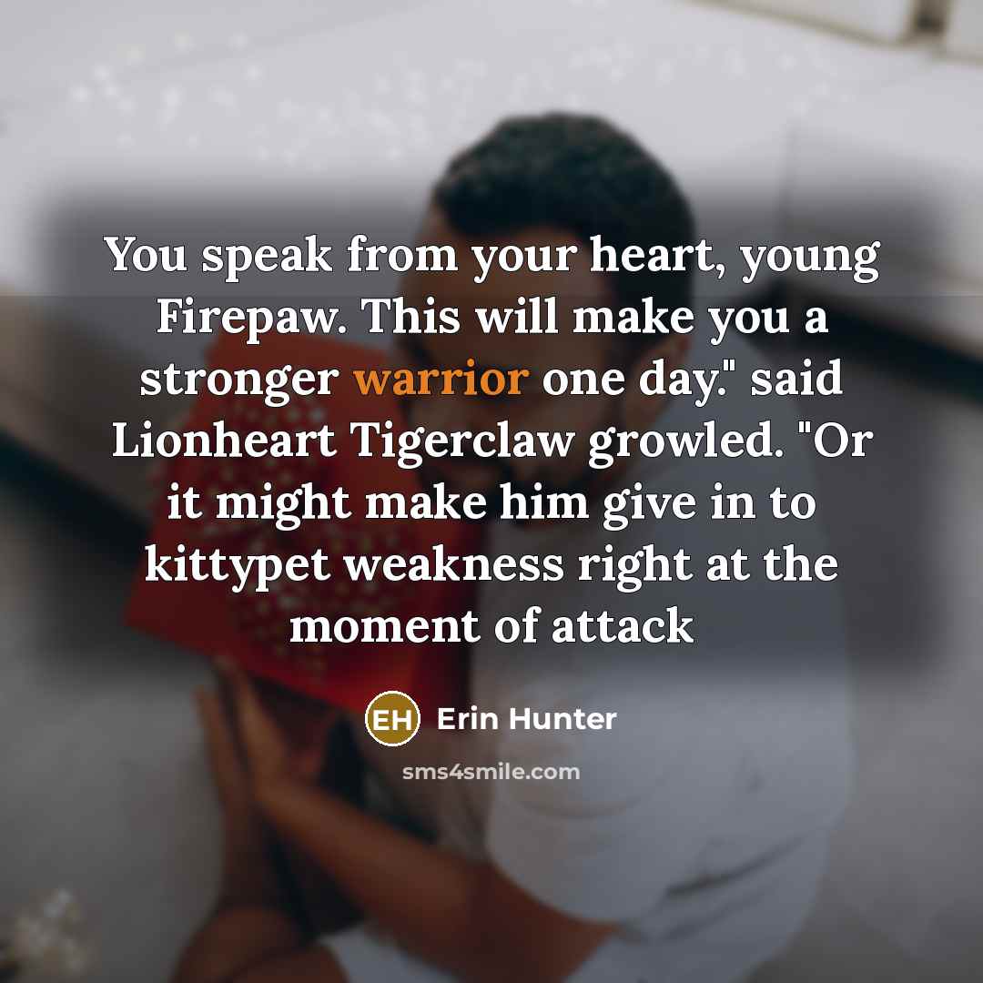 “You speak from your heart, young Firepaw. This will make…” quote by Erin Hunter