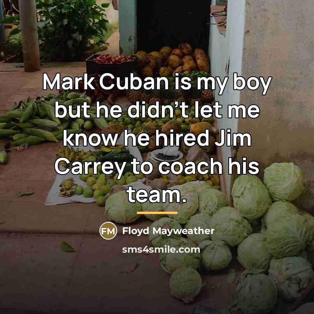 “Mark Cuban is my boy but he didn't let me…” quote by Floyd Mayweather