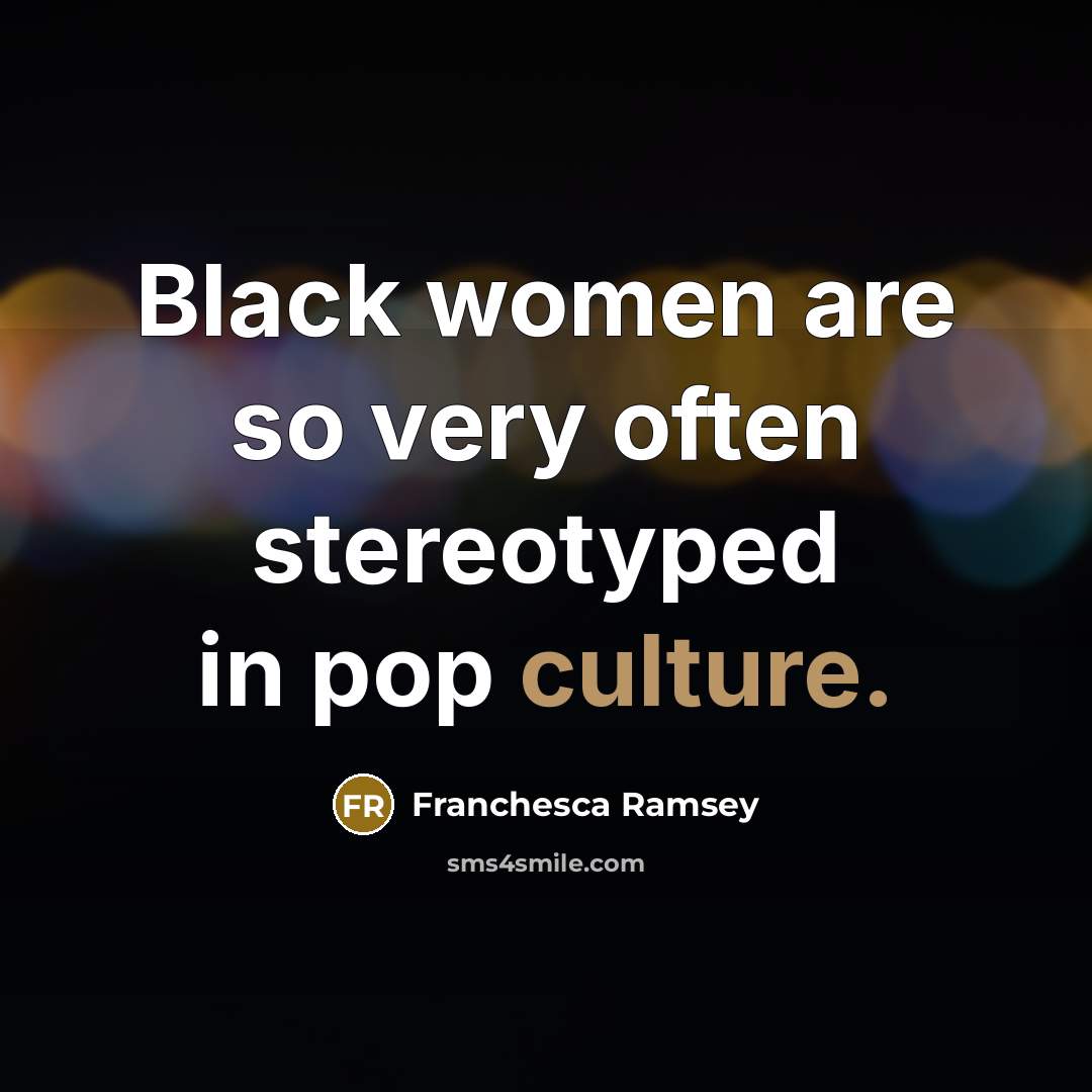 “Black women are so very often stereotyped in pop culture.…” quote by Franchesca Ramsey