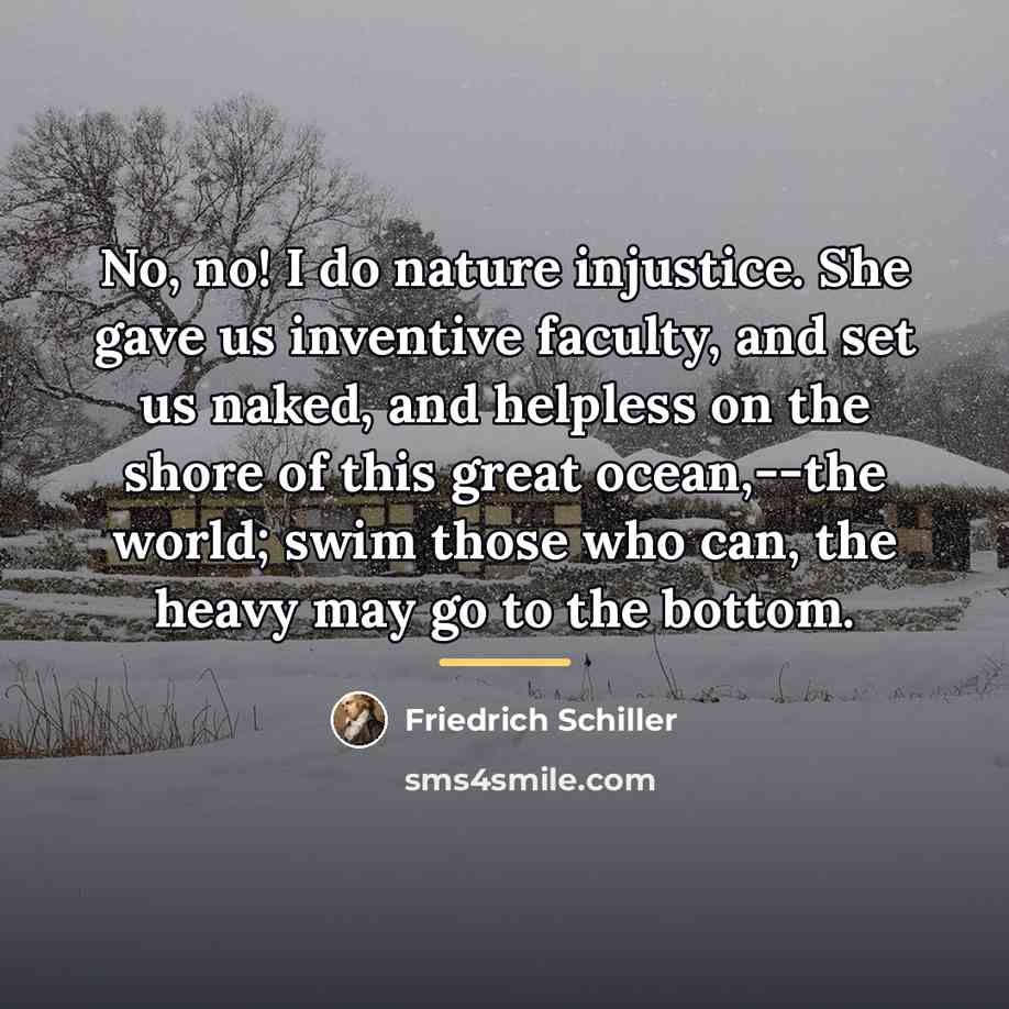 “No, no! I do nature injustice. She gave us inventive…” quote by Friedrich Schiller