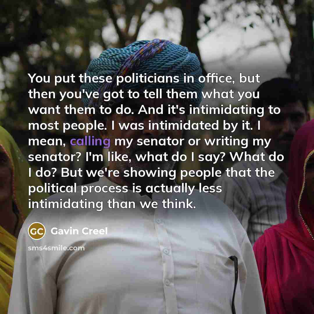 “You put these politicians in office, but then you've got…” quote by Gavin Creel