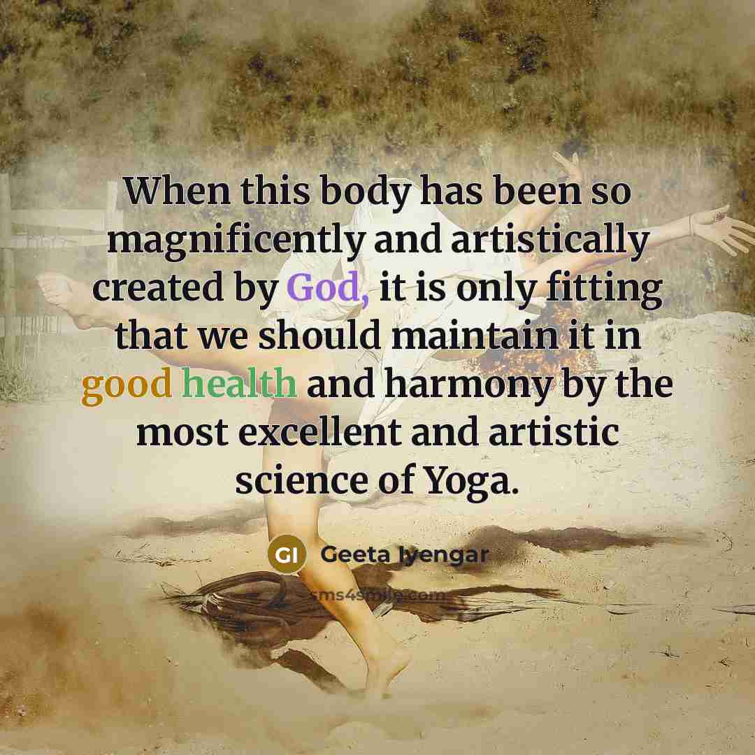 “When this body has been so magnificently and artistically created…” quote by Geeta Iyengar