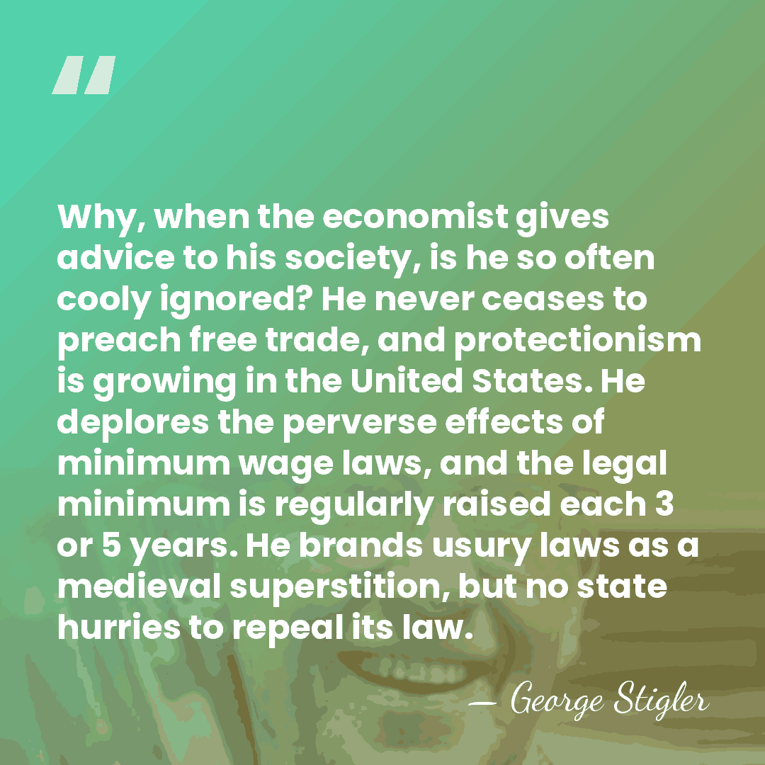 Why, when the economist gives advice to his society, is he so&hellip; - George Stigler