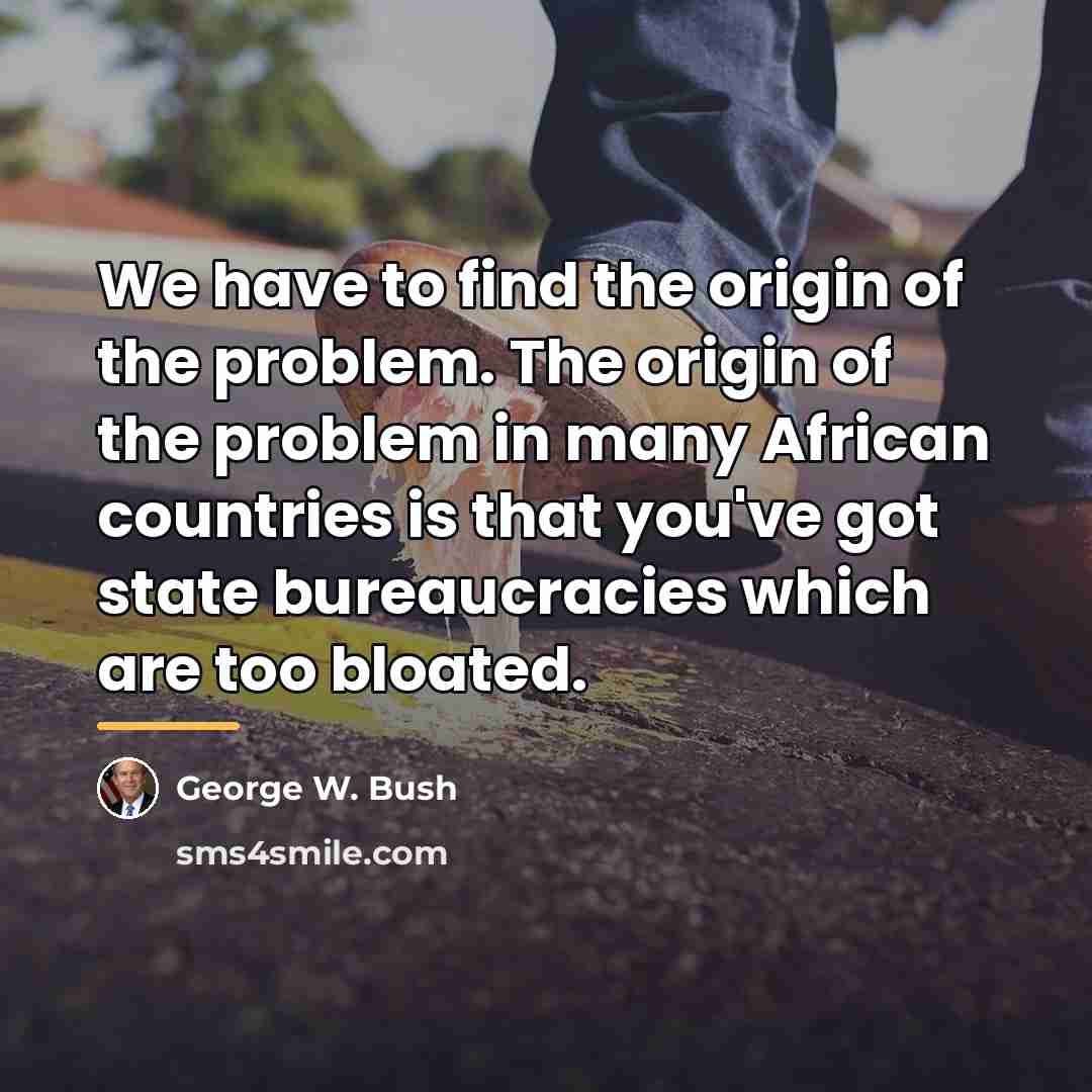 “We have to find the origin of the problem. The…” quote by George W. Bush