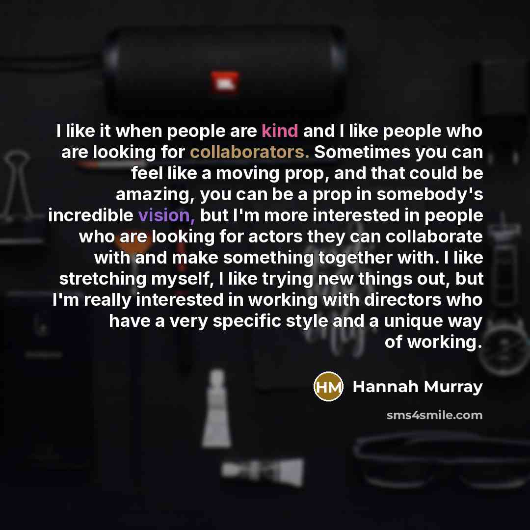 “I like it when people are kind and I like…” quote by Hannah Murray