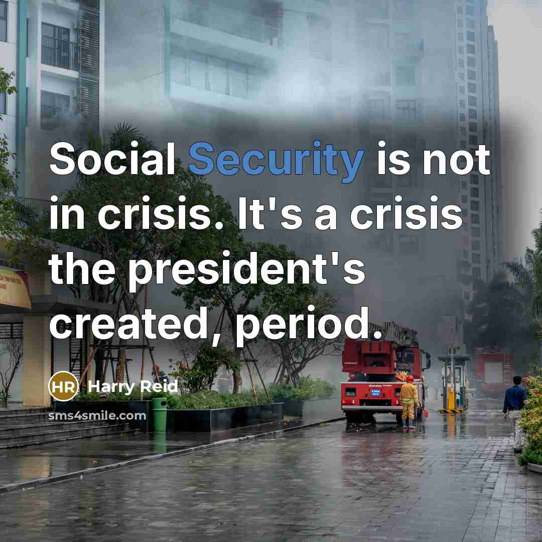 “Social Security is not in crisis. It's a crisis the…” quote by Harry Reid