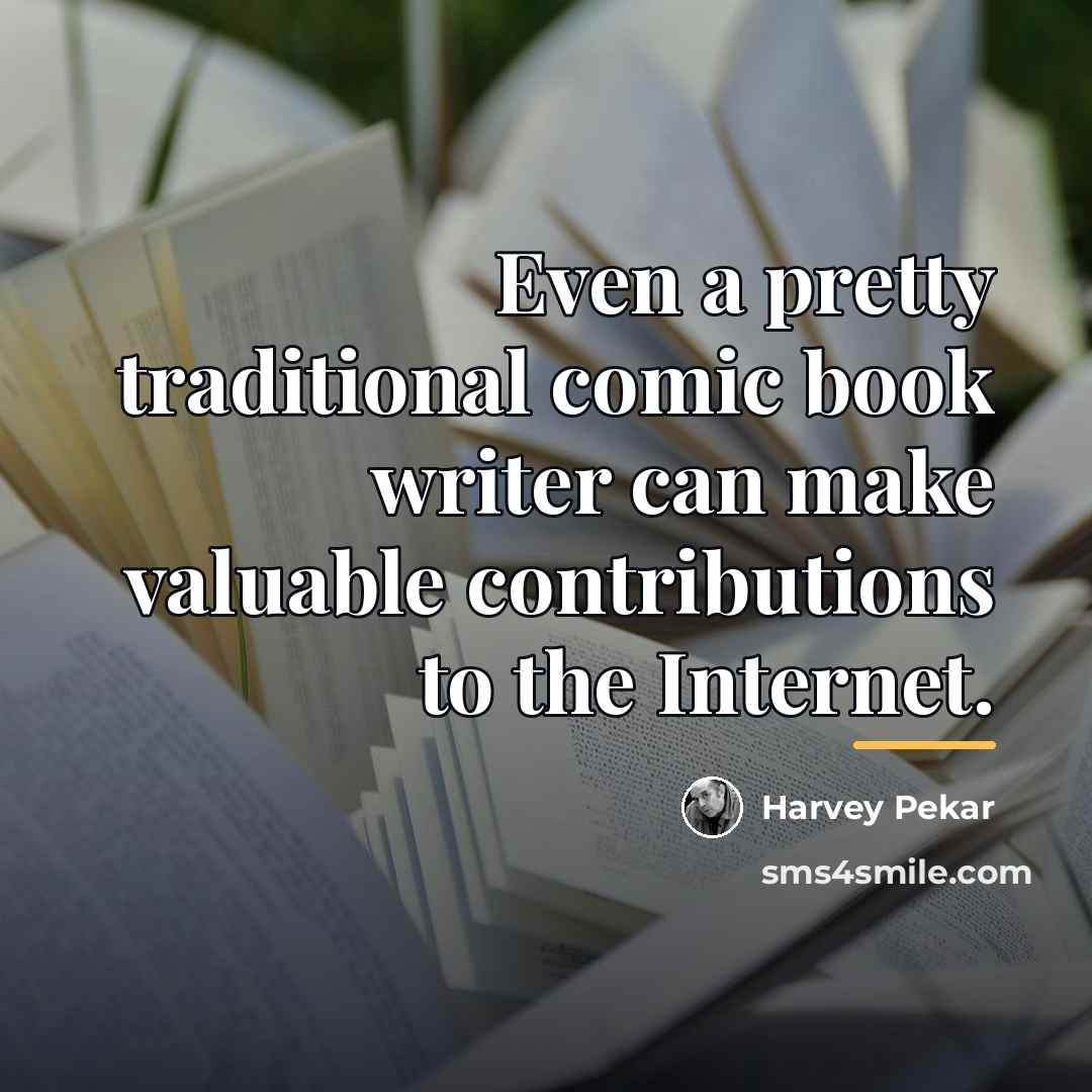 “Even a pretty traditional comic book writer can make valuable…” quote by Harvey Pekar