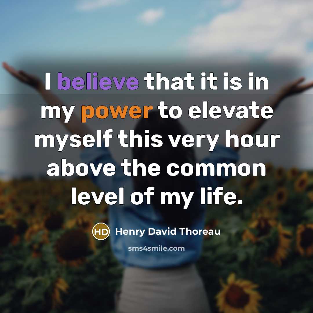 “I believe that it is in my power to elevate…” quote by Henry David Thoreau