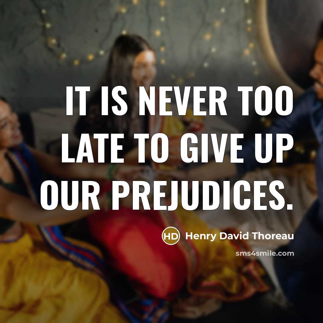 “It is never too late to give up our prejudices.…” quote by Henry David Thoreau