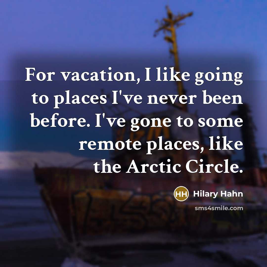 “For vacation, I like going to places I've never been…” quote by Hilary Hahn