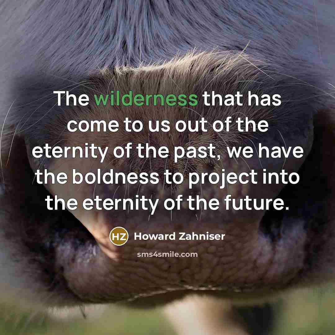 “The wilderness that has come to us out of the…” quote by Howard Zahniser