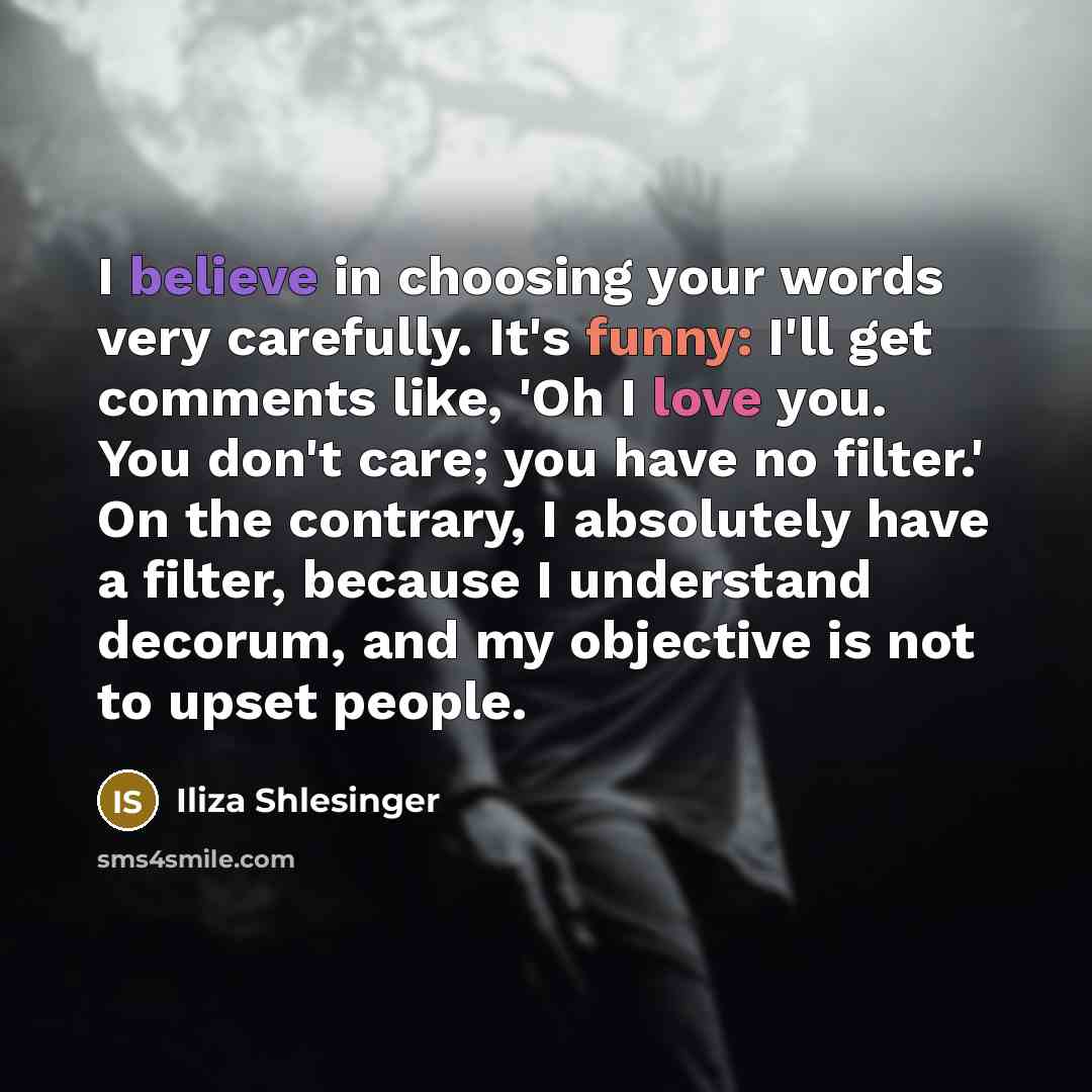 “I believe in choosing your words very carefully. It's funny:…” quote by Iliza Shlesinger