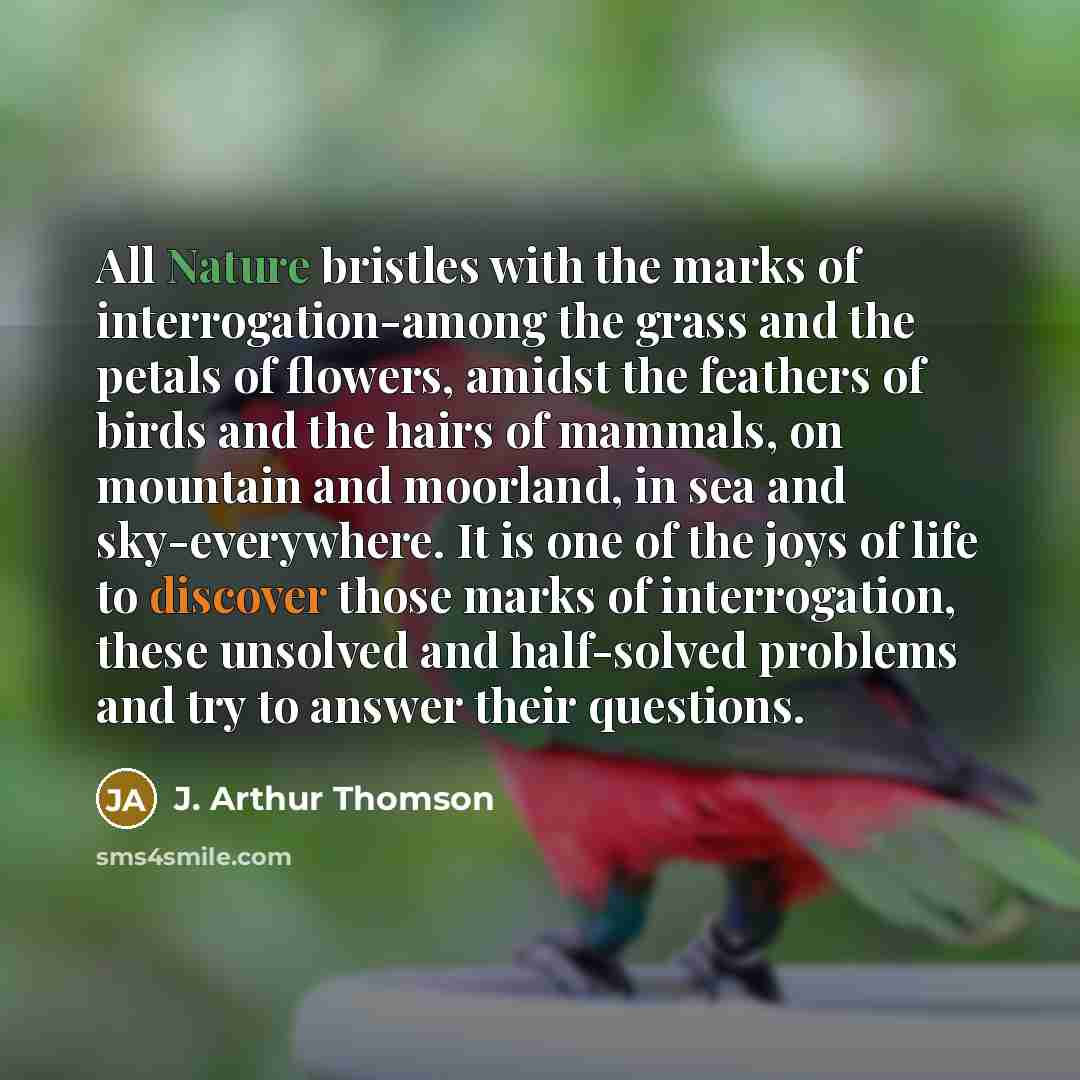 “All Nature bristles with the marks of interrogation-among the grass…” quote by J. Arthur Thomson