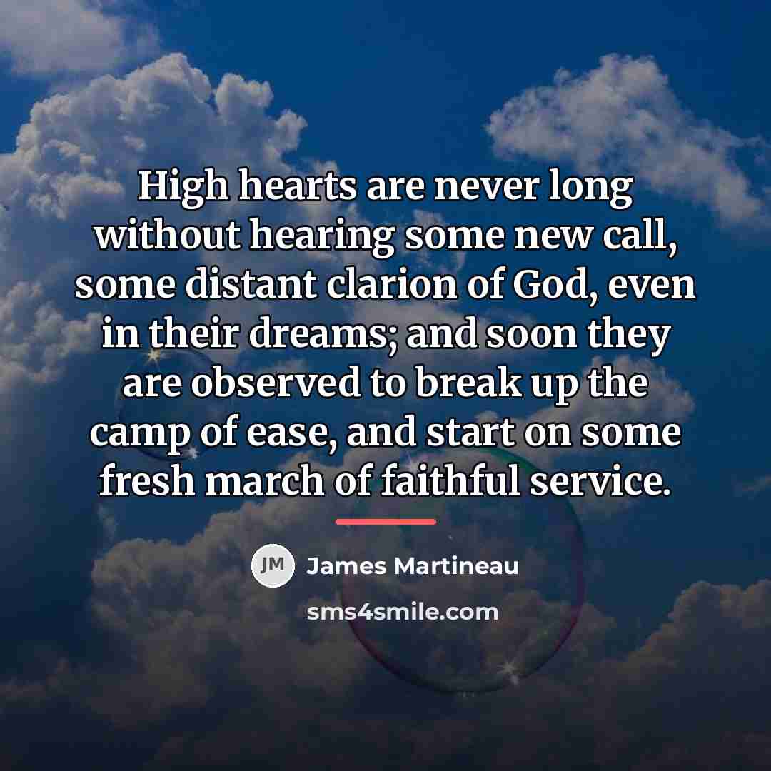 “High hearts are never long without hearing some new call,…” quote by James Martineau
