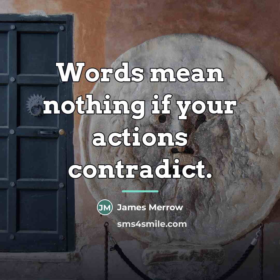 “Words mean nothing if your actions contradict.…” quote by James Merrow